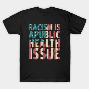 Racism Is A Public Health Issue T-Shirt